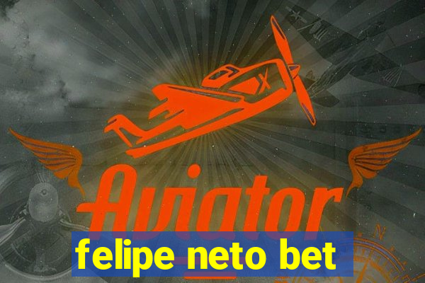 felipe neto bet